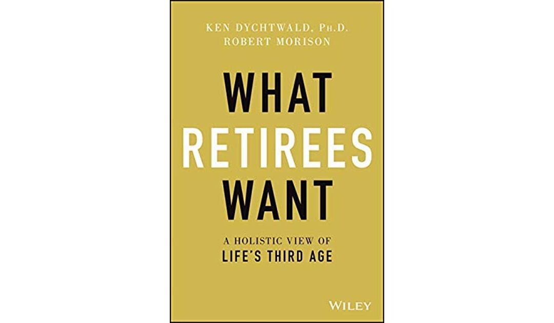 Book Review: What Retirees Want: A Holistic View of Life’s Third Age – Dr. Ken Dychtwald