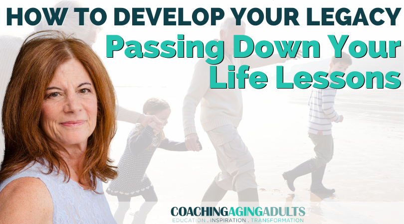 How To Develop Your Legacy: Passing Down Your Life Lessons